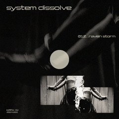 system dissolve 012 w/ raven storm