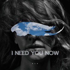 I Need You Now