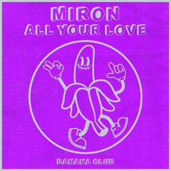 BC221 // Miron - All Your Love
