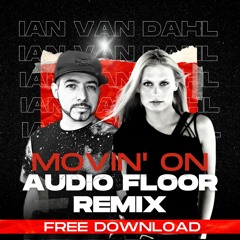 Ian Van Dahl - Movin On (Audio Floor Remix) Free Download