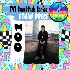 T4T SneakPeak Series: ETHAN PRESS [001]