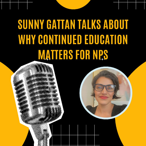 Sunny Gattan Talks About Why Continued Education Matters for NPs