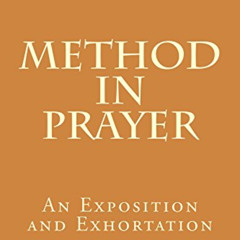 download PDF 💑 Method in Prayer: An Exposition and Exhortation by  W. Graham Scroggi