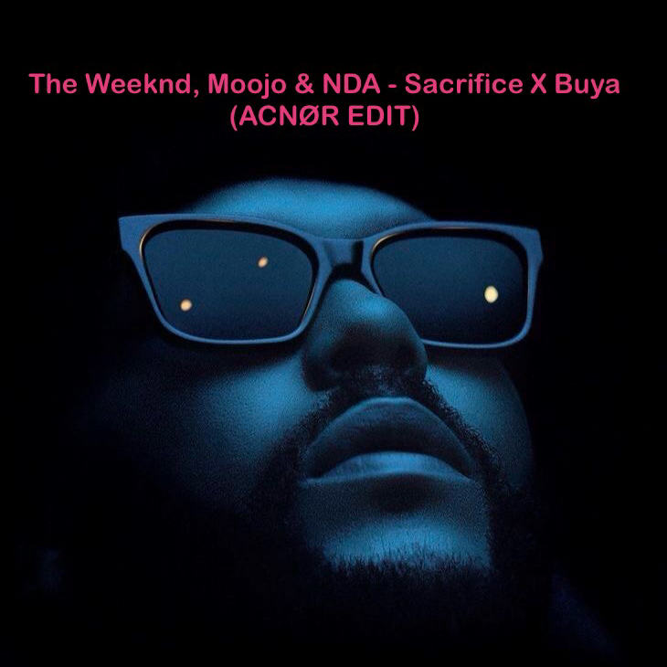 The Weeknd, Moojo & NDA – Sacrifice X Buya (ACNØR EDIT)
