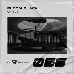 BLOOM BLACK - Gotta Go [Preview]