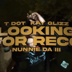 Tdot x Kay Glizz x Nunnie Da III - looking for Rec