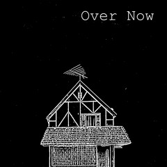 Over Now