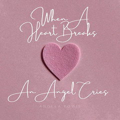When A Heart Breaks An Angel Cries - Angela Powis