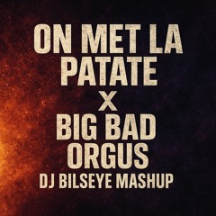 On met la patate X Big Bad Orgus (DJ Bilseye Mashup)
