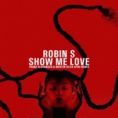 Robin S - Show Me Love (Franz Alexander & Martin Silva Afro Remix)