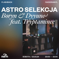 ASTRO SELEKCJA 23.03.24 — Boryn & Dyyune feat. Tryptaminee