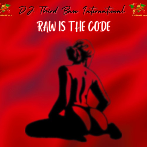 RAW IS THE CODE | DJ THIRD BASE INTERNATIONAL