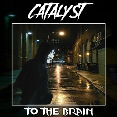 Catalyst - To The Brain