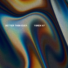 Better Than Ever - Yamen H7