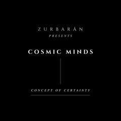 Zurbarån presents - Cosmic Minds - Concept Of Certainty