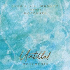 JUZU a.k.a. MOOCHY meets MOTOHARU UNTITLED MOVEMENTS short