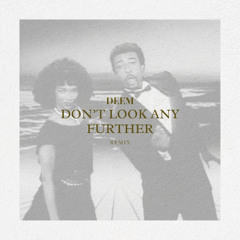 DON'T LOOK ANY FURTHER - DENNIS EDWARDS - DEEM REMIX