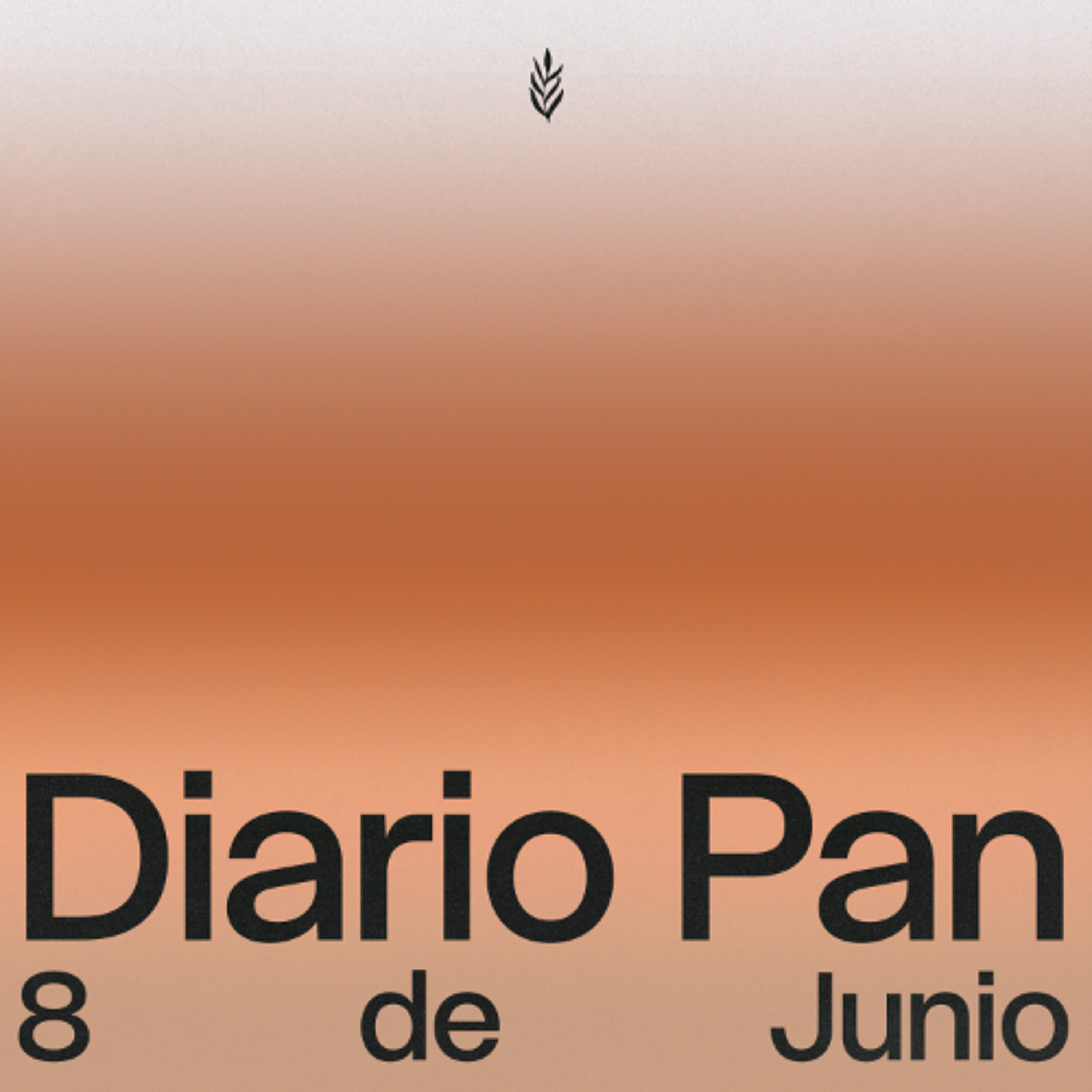 Devocional Diario Pan 8 de Junio #DiarioPan
