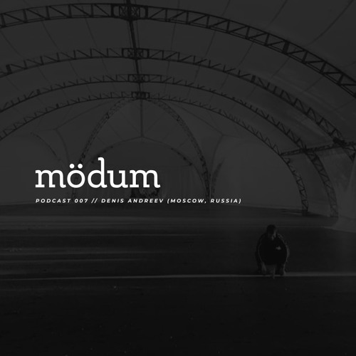 mödum podcast // 007 - Denis Andreev