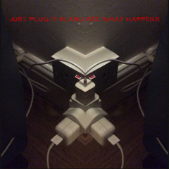 Just Plug it in and See What Happens