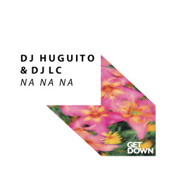 DJ Huguito & DJ LC - Na Na Na [OUT NOW]