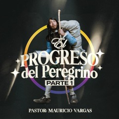 Progreso del Peregrino | Parte 1 | Pastor Mauricio Vargas