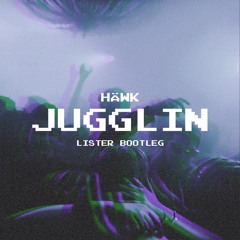 HAWK - Jugglin (Lister Bootleg) [FREE DL]
