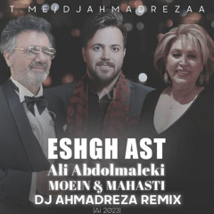 Moein & Mahasti & Ali Abdolmaleki - Eshgh Ast Remix ( DJ AHMADREZA )