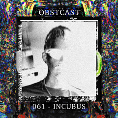 OBSTCAST 061 >>> INCUBUS