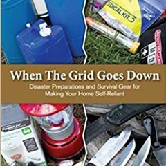 ^#DOWNLOAD@PDF^# When the Grid Goes Down: Disaster Preparations and Survival Gear For Making Your Ho