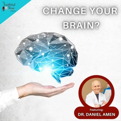 Change Your Brain, Change Your Life w/ Dr. Daniel Amen