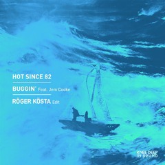 Hot Since 82 - Buggin (feat. Jem Cooke) - Röger Kösta Edit