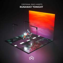 D3EPANK & Bad Habits - Runaway tonight [OUT NOW]