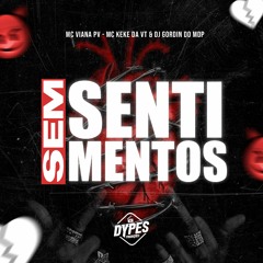 MTG SEM SENTIMENTOS- DJ GORDIN DO MDP,MC VIANA PV & MC KEKE DA VT