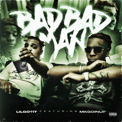 LILGOTIT x MKGOINUP - BAD BAD MAN