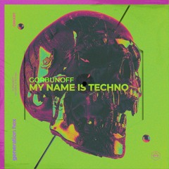 Gorbunoff - My Name Is Techno (Extended Mix)