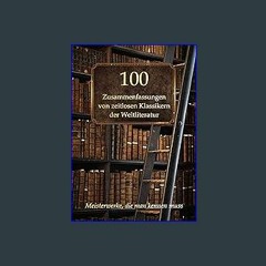 #^Ebook 📖 100 Zusammenfassungen von zeitlosen Klassikern der Weltliteratur: Meisterwerke, die man