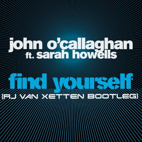 John O'Callaghan - Find Yourself (RJ Van Xetten Bootleg)