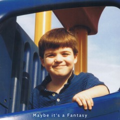 Maybe it's a Fantasy (Prod. idly blare)