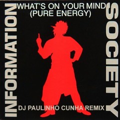 Information Society - What's On Your Mind (Pure Energy)(Dj Paulinho Cunha Remix)