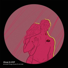 Allergic & LOOP - All Good Things (Come To An End) (Extended Mix)