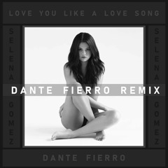 Selena Gomez - Love You Like A Love Song (Dante Fierro Remix)