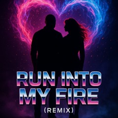 Run Into My Fire