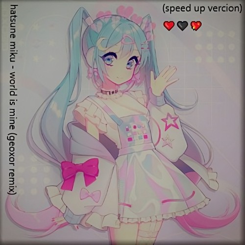World is Mine (Geoxor Remix) 🖤speed up vercion💖