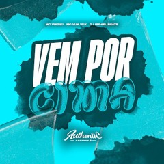 VEM POR CIMA - MC VUIZIKI & MC VUK VUK (DJ ISR4EL BEATS)