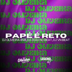 PAPÉ RETO - DJ OLIVEIRA 048, JOAO NO BEAT, VN BEAT