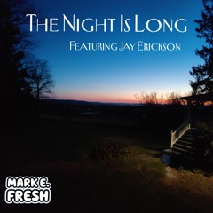 The Night Is Long (with Jay Erickson) [Mark E. Fresh version]