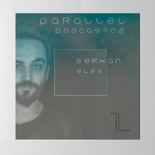 Serkan Eles — Parallel Podcast #02 (February 2021)