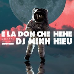 MIXTAPE | VIỆT MIX - E LÀ ĐÔN CHỀ - MINH HIẾU MIX
