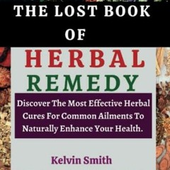 [READ] EBOOK 🗸 THE LOST BOOK OF HERBAL REMEDY: Discover The Most Effective Herbal Cu